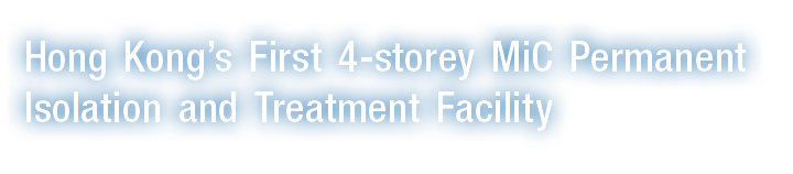 Hong Kong s First 4-storey MiC Permanent Isolation and Treatment Facility