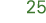 25