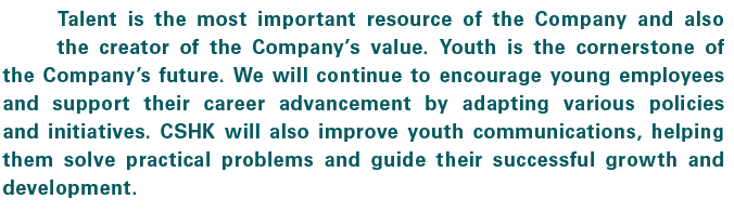 Talent is the most important resource of the Company and also the creator of the Company’s value. Youth is the corner...