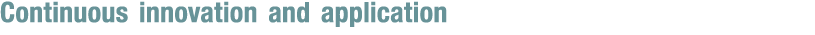 Continuous innovation and application