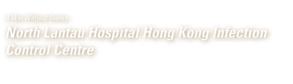A War Without Smoke North Lantau Hospital Hong Kong Infection Control Centre 