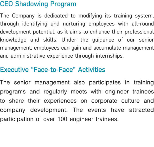 CEO Shadowing Program The Company is dedicated to modifying its training system, through identifying and nurturing em   